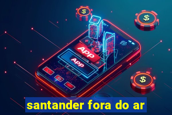 santander fora do ar